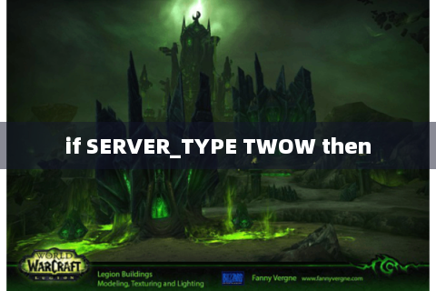 if SERVER_TYPE TWOW then